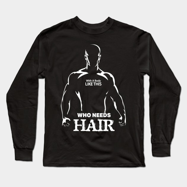With A Body Like This Who Needs Hair Funny Bald Man Joke Long Sleeve T-Shirt by GrafiqueDynasty